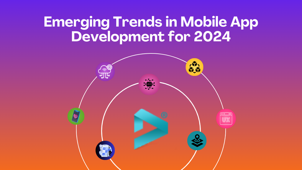 Emerging Trends In Mobile App Development For 2024