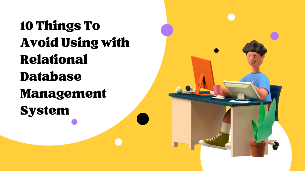 10 Things To Avoid Using with Relational Database Management System