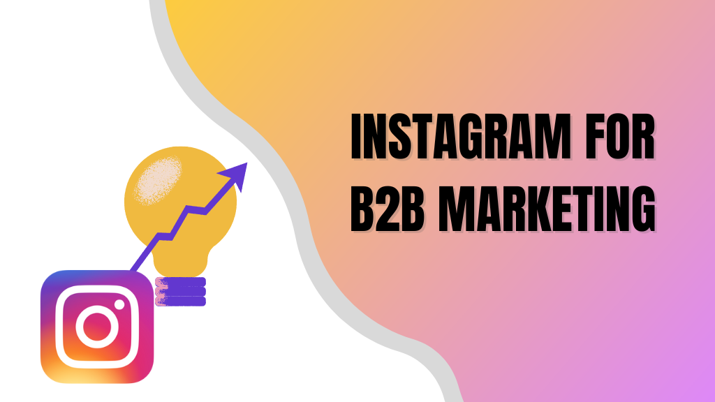 Instagram for B2B Marketing: 7 Useful Tactics