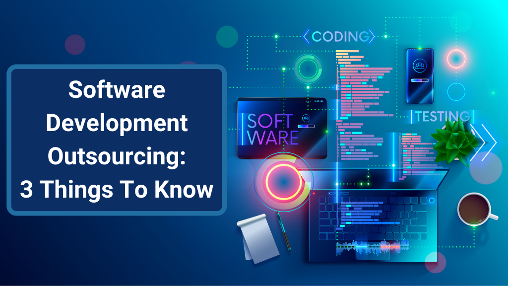 Software Development Outsourcing: 3 Things To Know