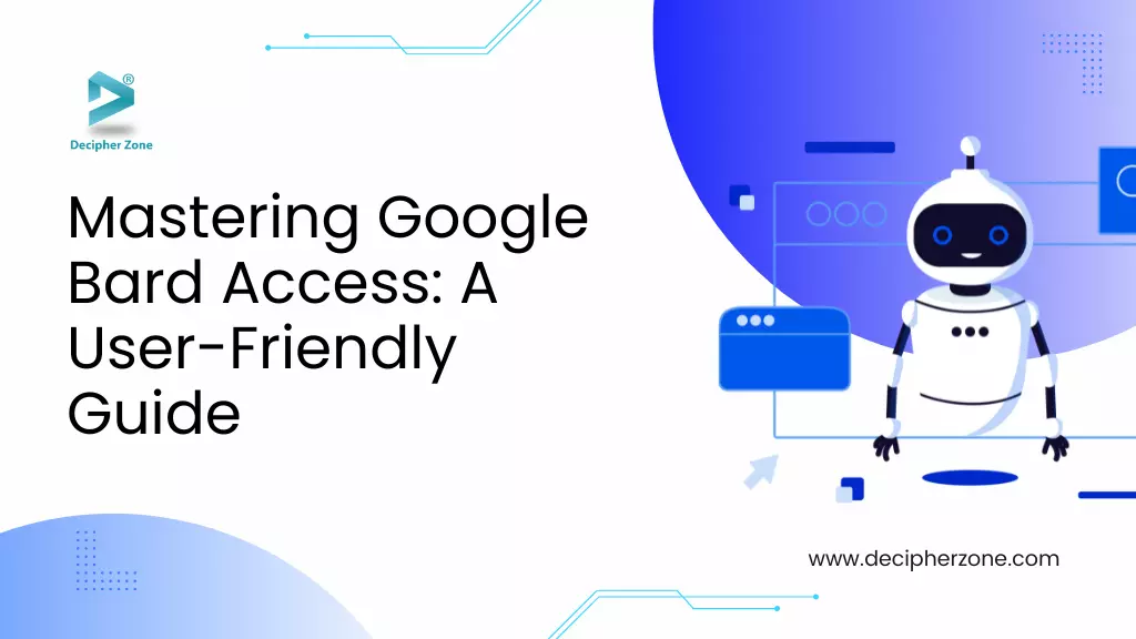 Mastering Google Bard Access: A User-Friendly Guide