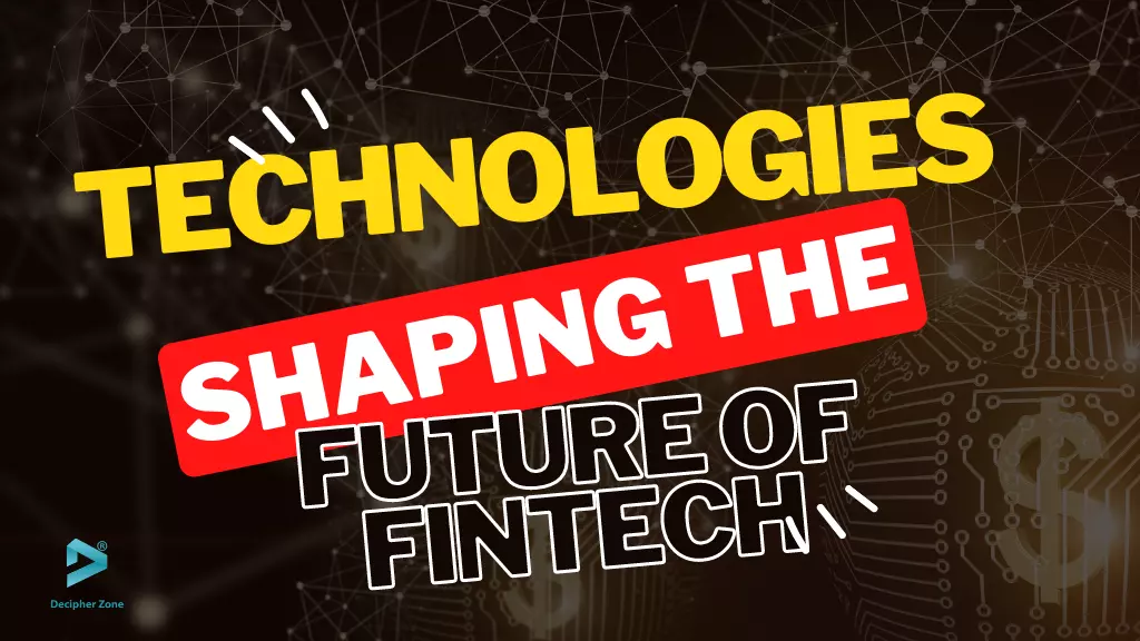 Technologies Shaping The Future of Fintech