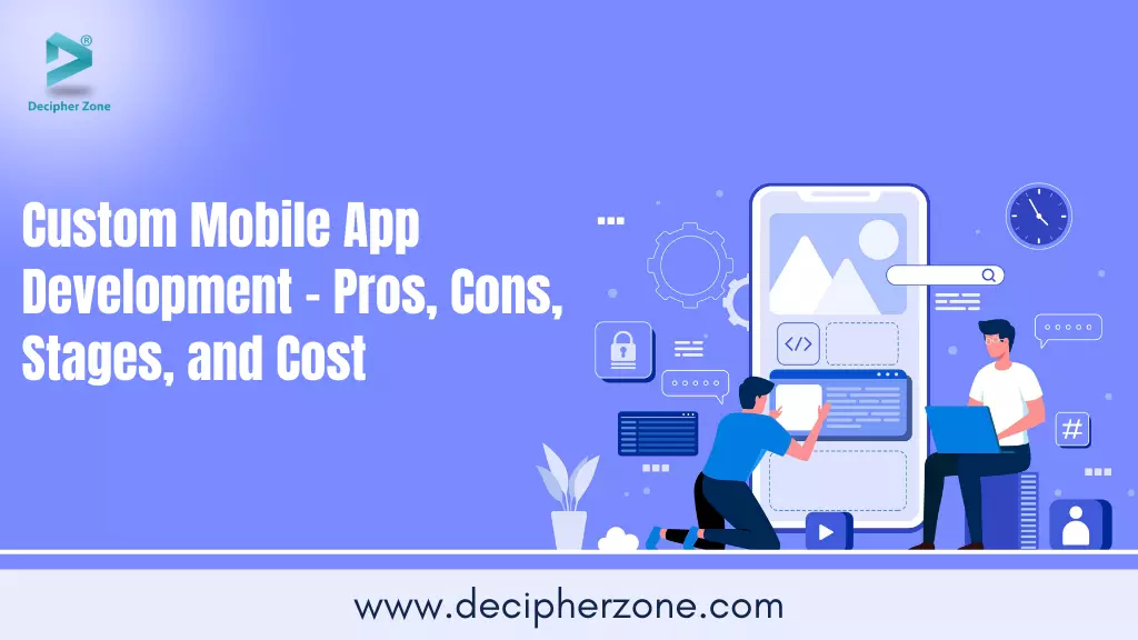 Custom Mobile App Development - Pros, Cons, Stages, and Cost