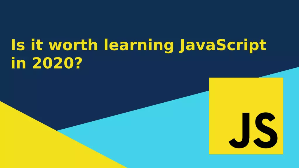 Is it worth learning JavaScript in 2020?