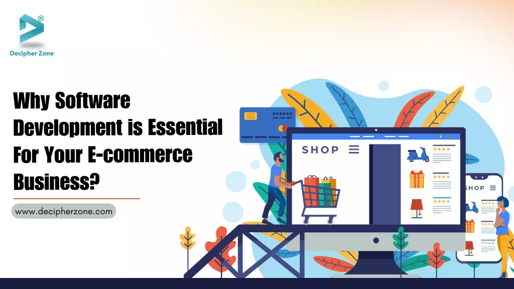 Why Software Development is Essential For Your E-commerce Business?