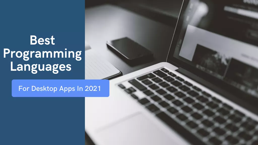 Top 10 Programming Languages for Desktop Apps In 2021
