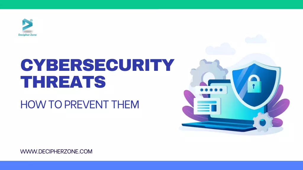 Common Cybersecurity Threats and How to Prevent Them