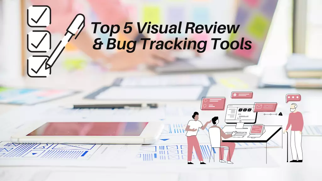 Top 5 visual review and bug tracking tools in 2022