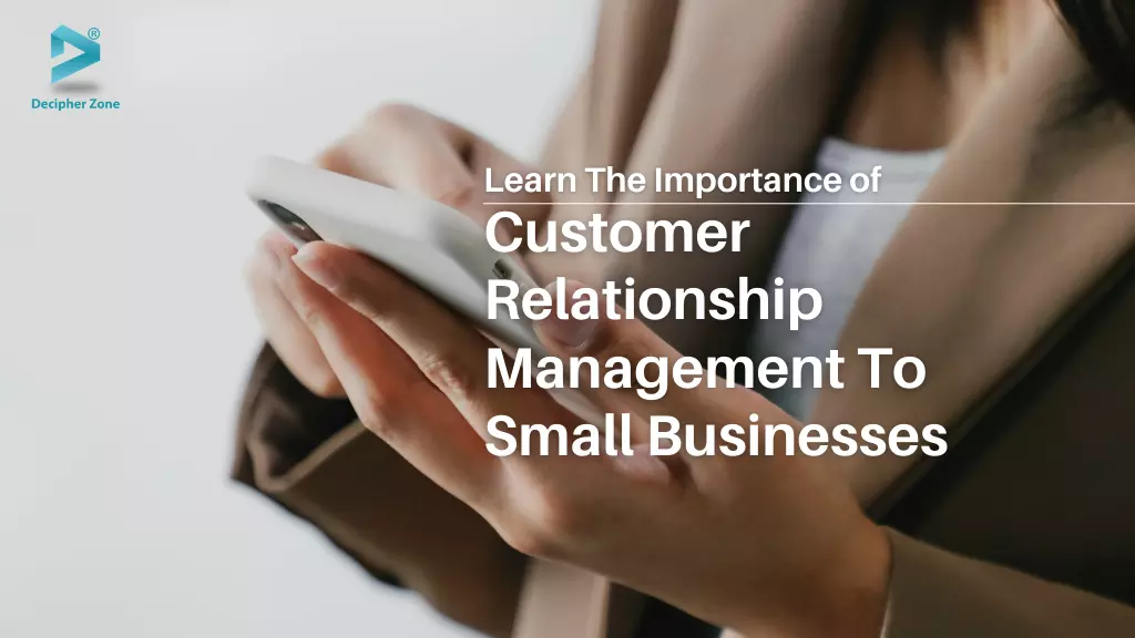 The Importance Of Customer Relationship Management To Small Businesses