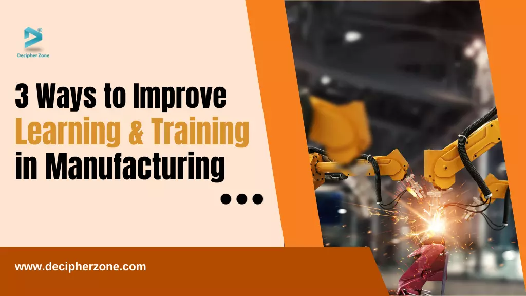 3 Ways to Improve the Learning and Training Process in Manufacturing