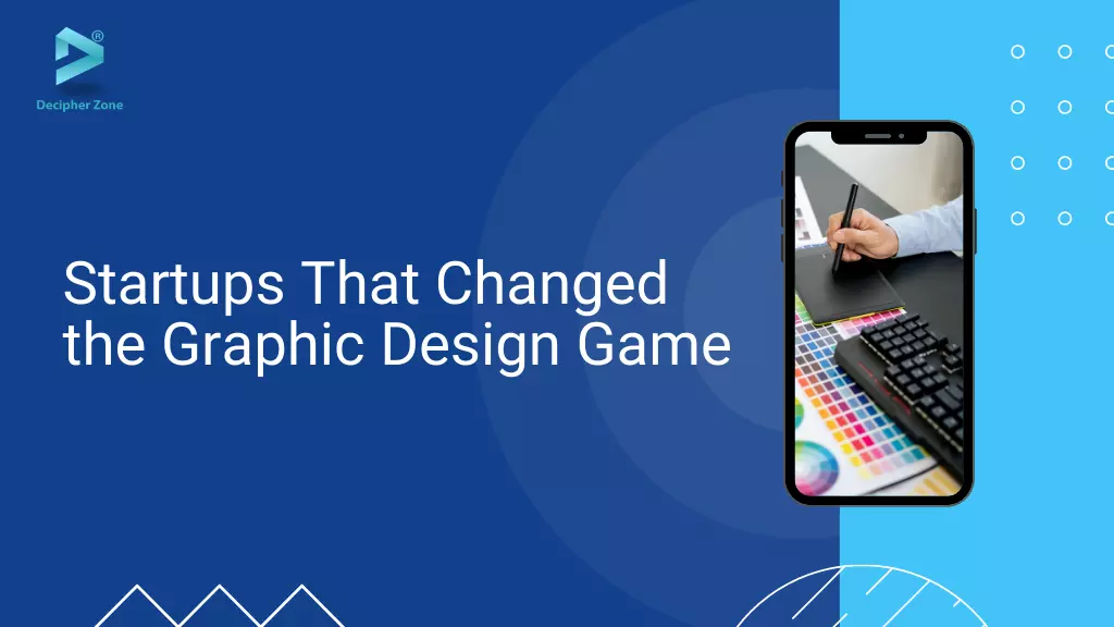 Startups That Changed the Graphic Design Game