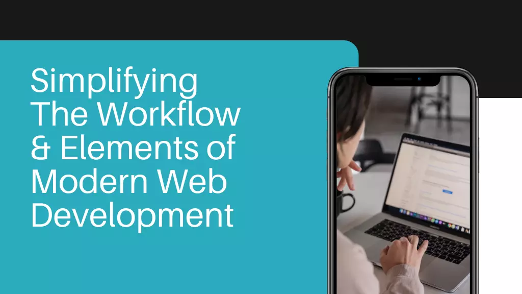 Simplifying the Workflow and Elements of Modern Web Development
