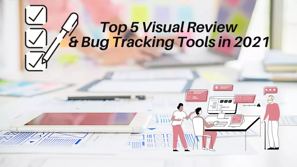Top 5 visual review and bug tracking tools in 2021