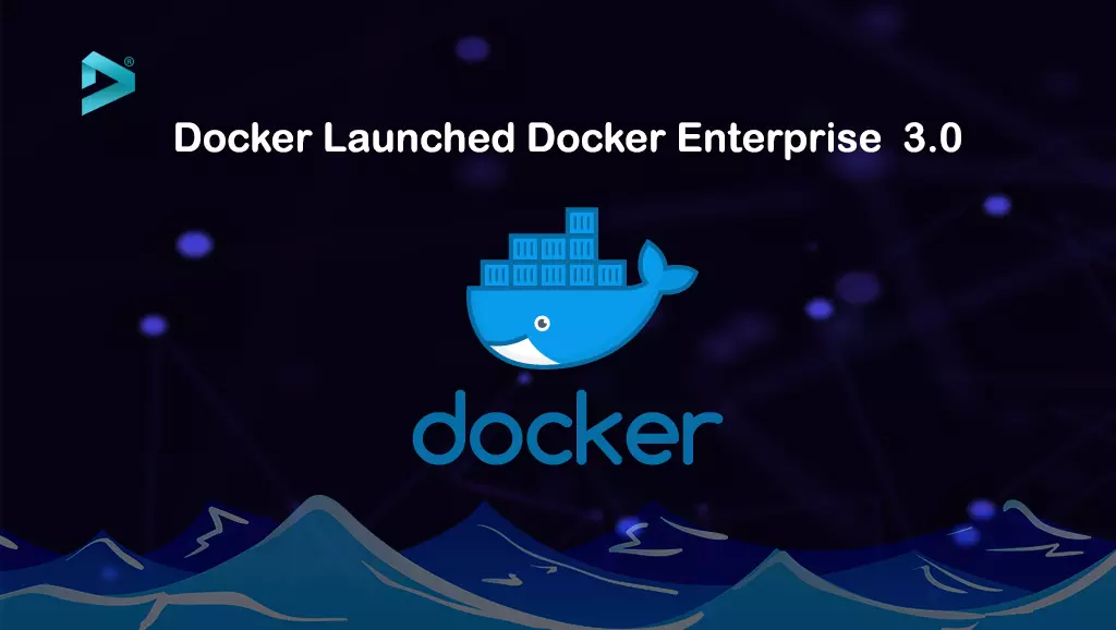 Docker Launched Docker Enterprise 3.0