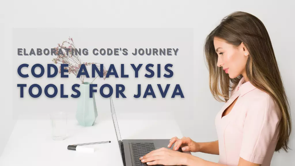 Code Analysis Tools For Java - Code’s Journey from testers to developers,Code Analysis Tools For Java - Code’s Journey From Developers to Testers