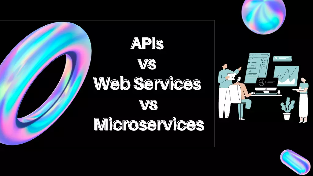 API VS Web Services VS Microservices