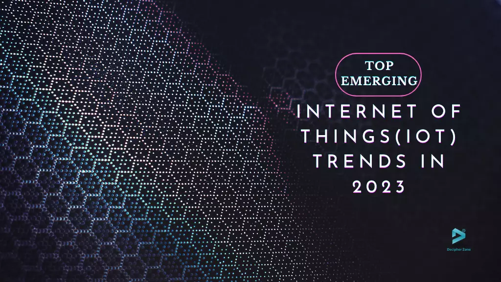 Top 6 IoT Trends in 2023 You Should Know About