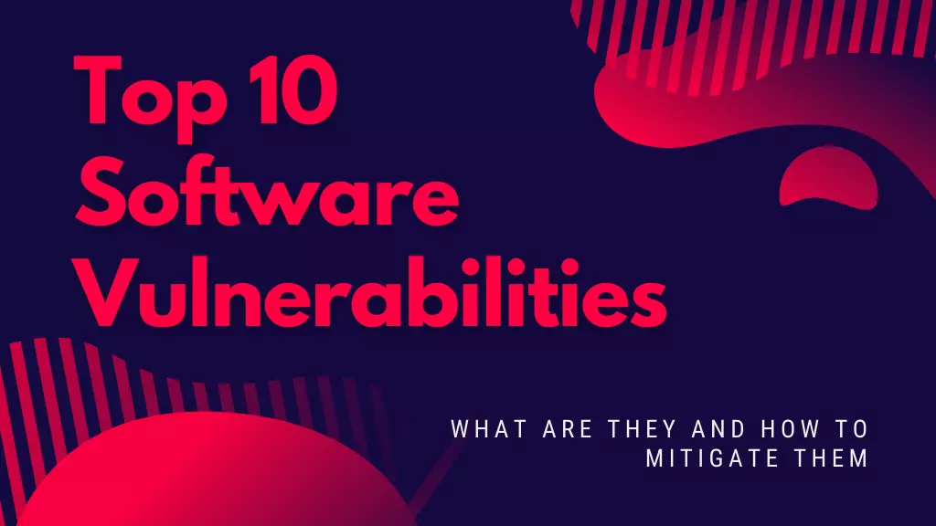 Top 10 Software Vulnerabilities And How to Mitigate Them