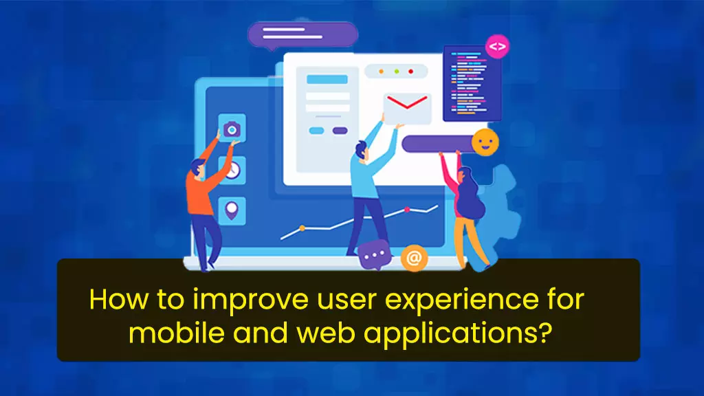 How to improve user experience for mobile and apps?