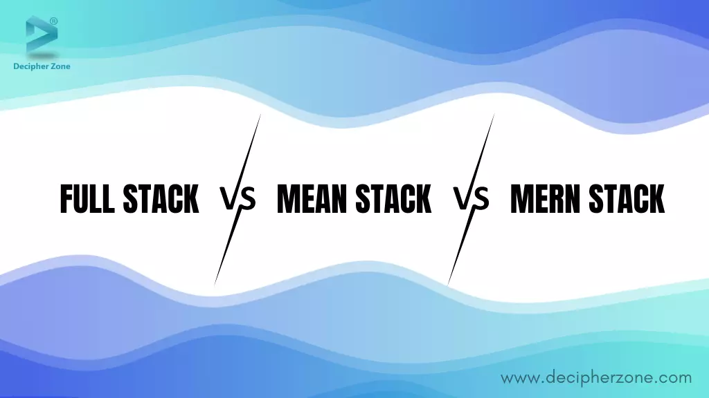Full-Stack vs MEAN vs MERN - What to Choose?
