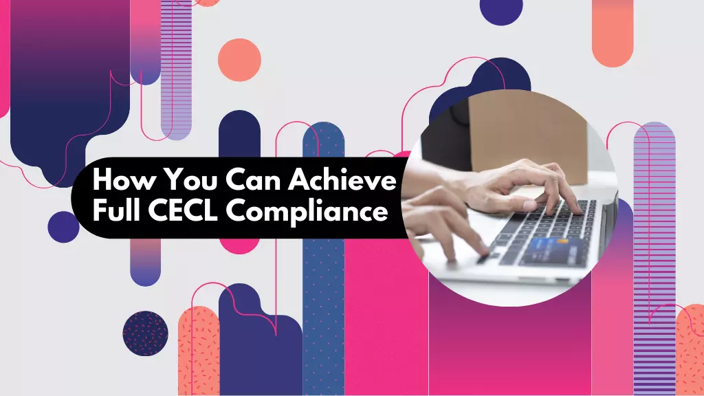 How You Can Achieve Full CECL Compliance Today