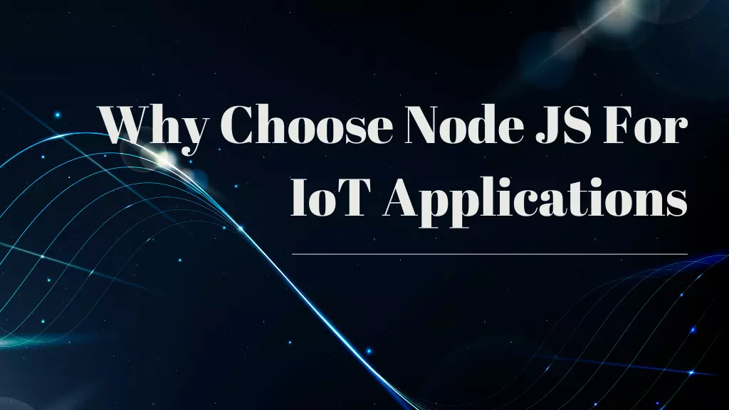 Why Choose NodeJS For IoT Applications