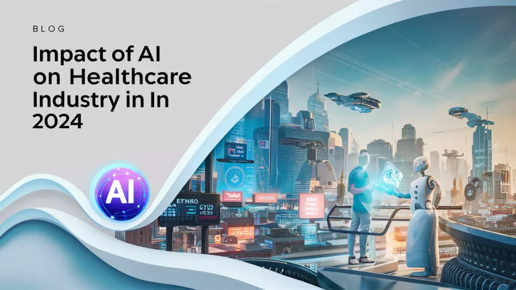 Impact of AI on the Healthcare Industry in 2024