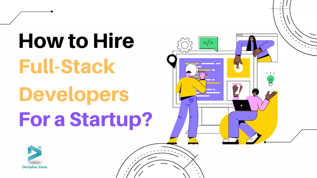 How to Hire Right Full-Stack Developers for a Startup?