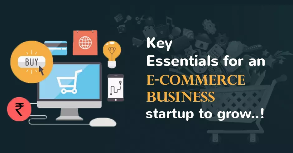 6 Vital Essentials for a Startup E-commerce Business to Succeed