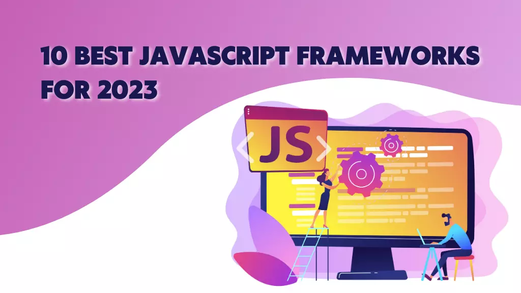Top 10 Best Javascript Frameworks for 2023