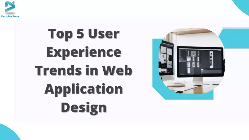 Top 5 User Experience Trends in Web Application Design