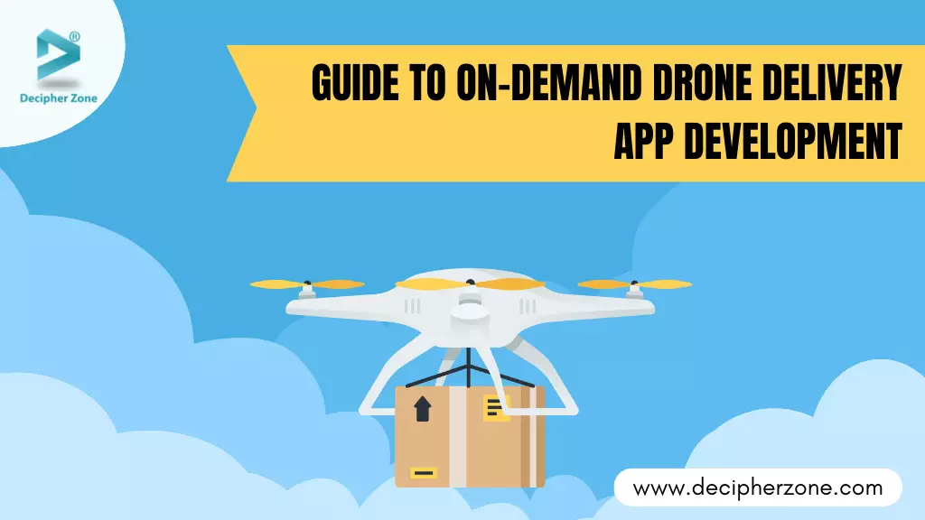 Guide to On-Demand Drone Delivery App Development