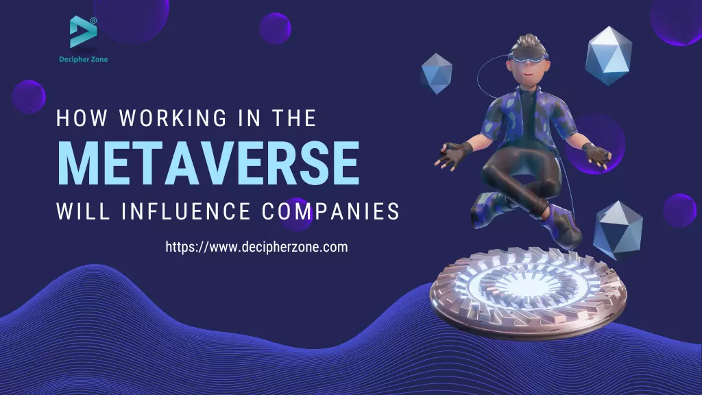 How Working in the Metaverse Will Influence Companies
