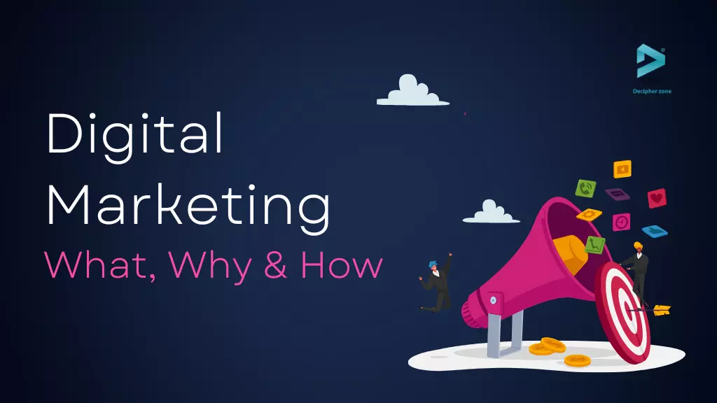 The Who, What, Why & How Of Digital Marketing