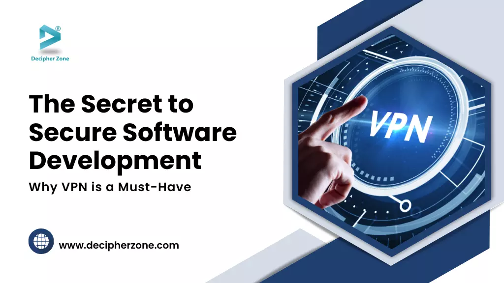 The Secret to Secure Software Development: Why VPN is a Must-Have