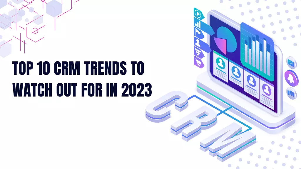 Top 10 CRM trends To Watch Out for in 2023