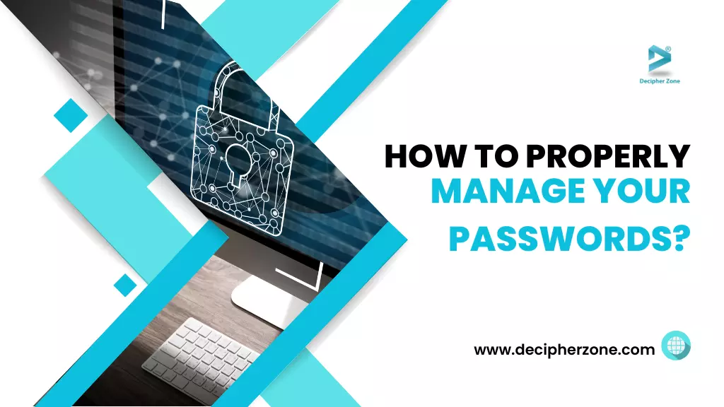 How to Properly Manage Your Passwords